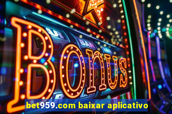 bet959.com baixar aplicativo